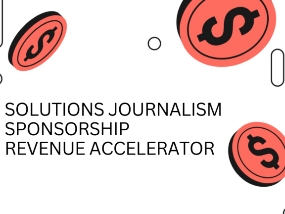 Solutions Journalism Sponsorship Revenue Accelerator