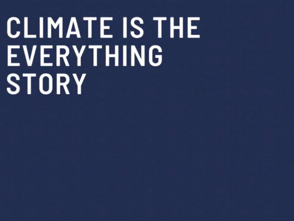 Climate is The Everything Story