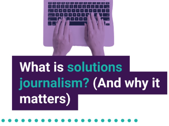 What is solutions journalism? (And why it matters)