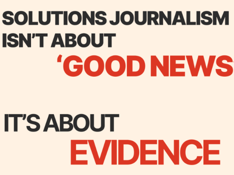 Solutions journalism isn't about 'good news.' It's about evidence.
