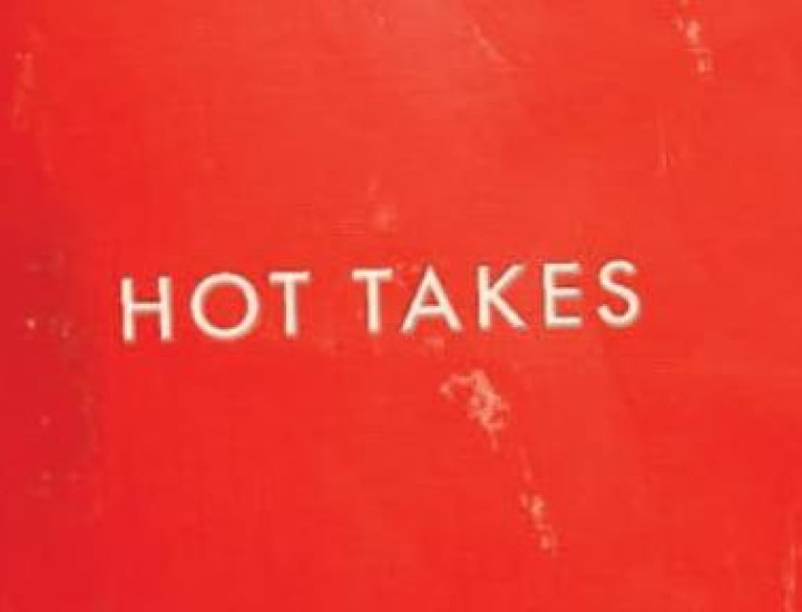 Hot takes
